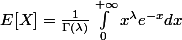 E[X] = \frac{1}{\Gamma (\lambda )}\int_{0}^{+\infty }{x^{\lambda }e^{-x}}dx